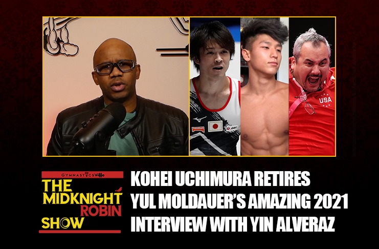 Kohei Uchimura Retires, Yul Moldauer Amazing 2021, Interview with Yin Alveraz | Midknight Robin Show